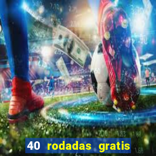 40 rodadas gratis jon bet